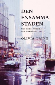 Olivia Laings bok Den ensamma staden: om konst, ensamhet och överlevnad